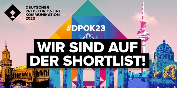 Shortlisted for the "Deutscher Preis für Online Kommunikation 2023", GERMAN AWARD FOR ONLINE COMMUNICATION 2023, DPOK.